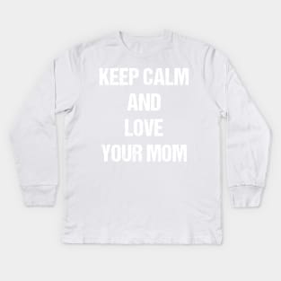 Keep Calm and Love Your Mom Text Based Design T-Shirt Kids Long Sleeve T-Shirt